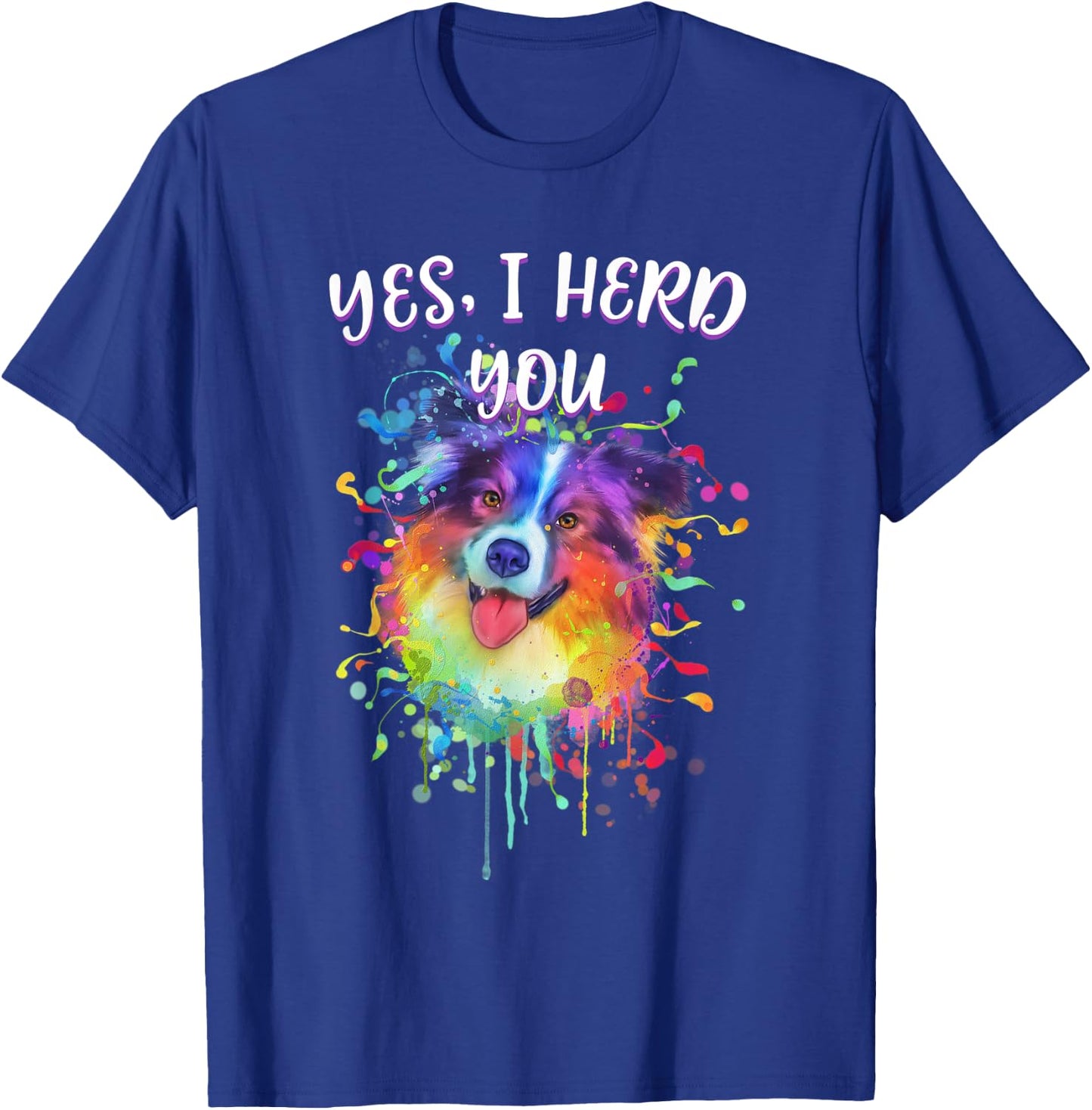 Yes I Herd You Funny Australian Shepherd Humor Aussie T-Shirt - T-Shirt | Royal