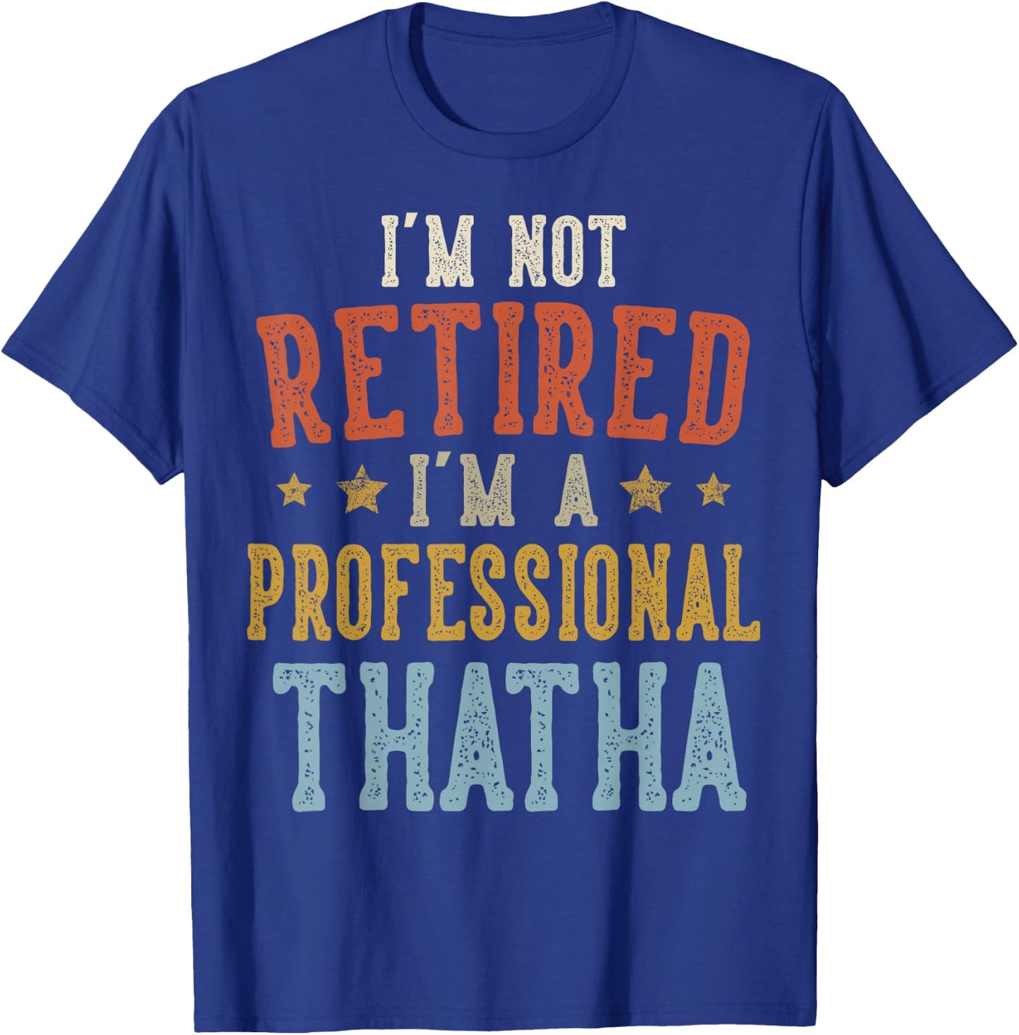 I'm Not Retired I'm A Professional THATHA Fathers Day T-Shirt - T-Shirt | Royal