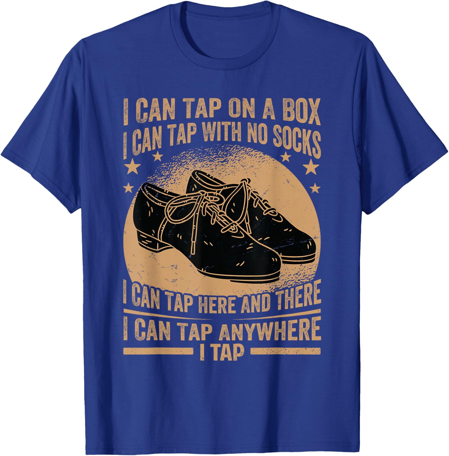 I Can Tap On A Box - I Can Tap With No Socks - Tap Dance T-Shirt - T-Shirt | Royal