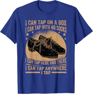 I Can Tap On A Box - I Can Tap With No Socks - Tap Dance T-Shirt - T-Shirt | Royal