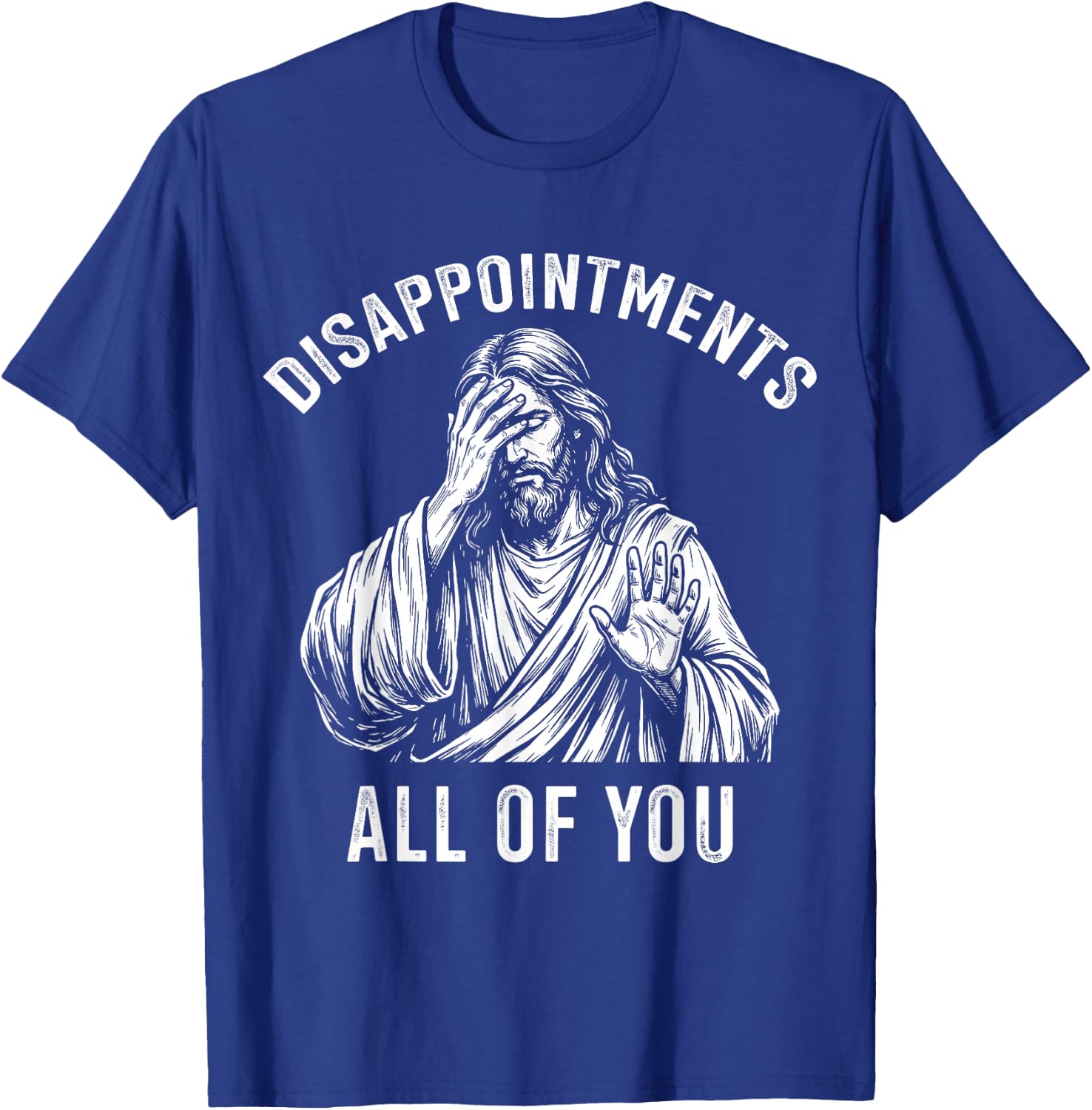 Disappointments All of You Jesus Christian Meme T-Shirt - T-Shirt | Royal