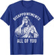 Disappointments All of You Jesus Christian Meme T-Shirt - T-Shirt | Royal