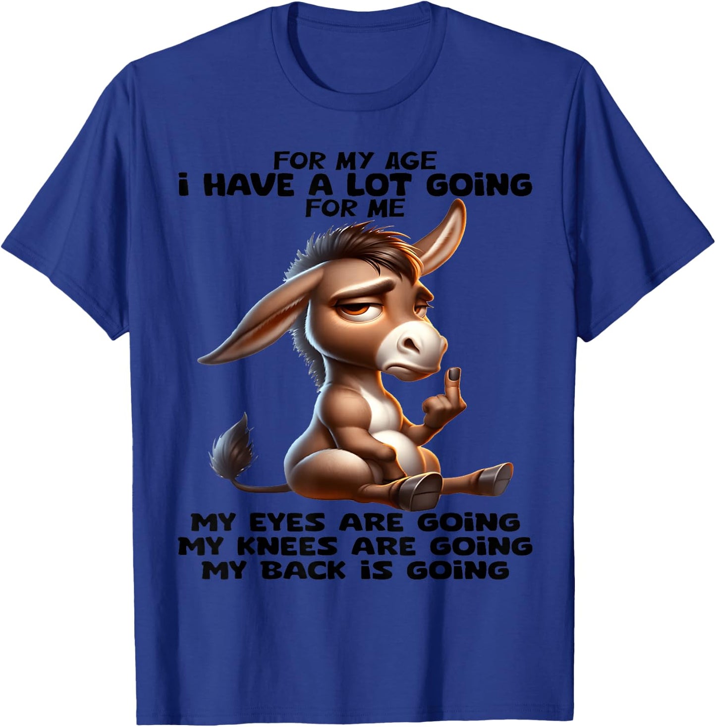 for My Age I Have a lot of Going for me My Eyes are Going T-Shirt - T-Shirt | Royal