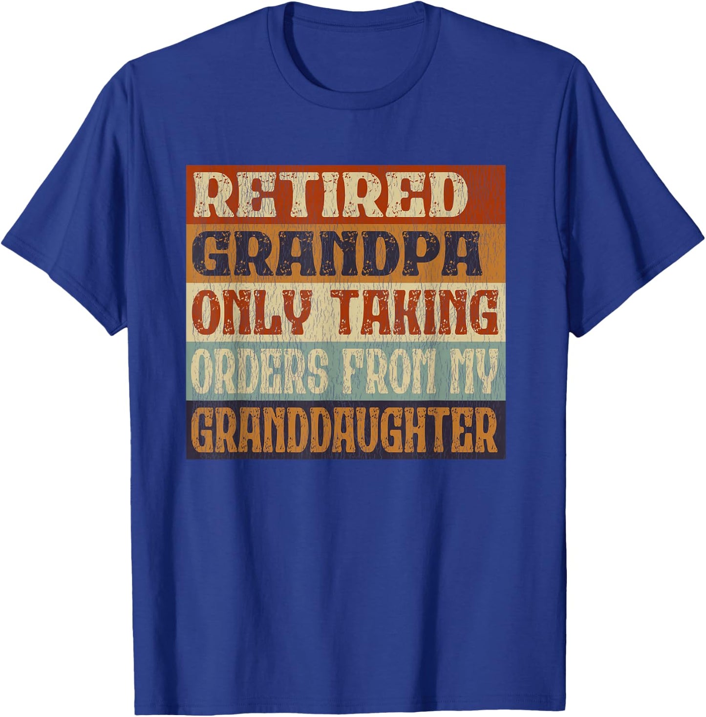 Retired Grandpa, Only Taking Orders From My Granddaughter T-Shirt - T-Shirt | Royal