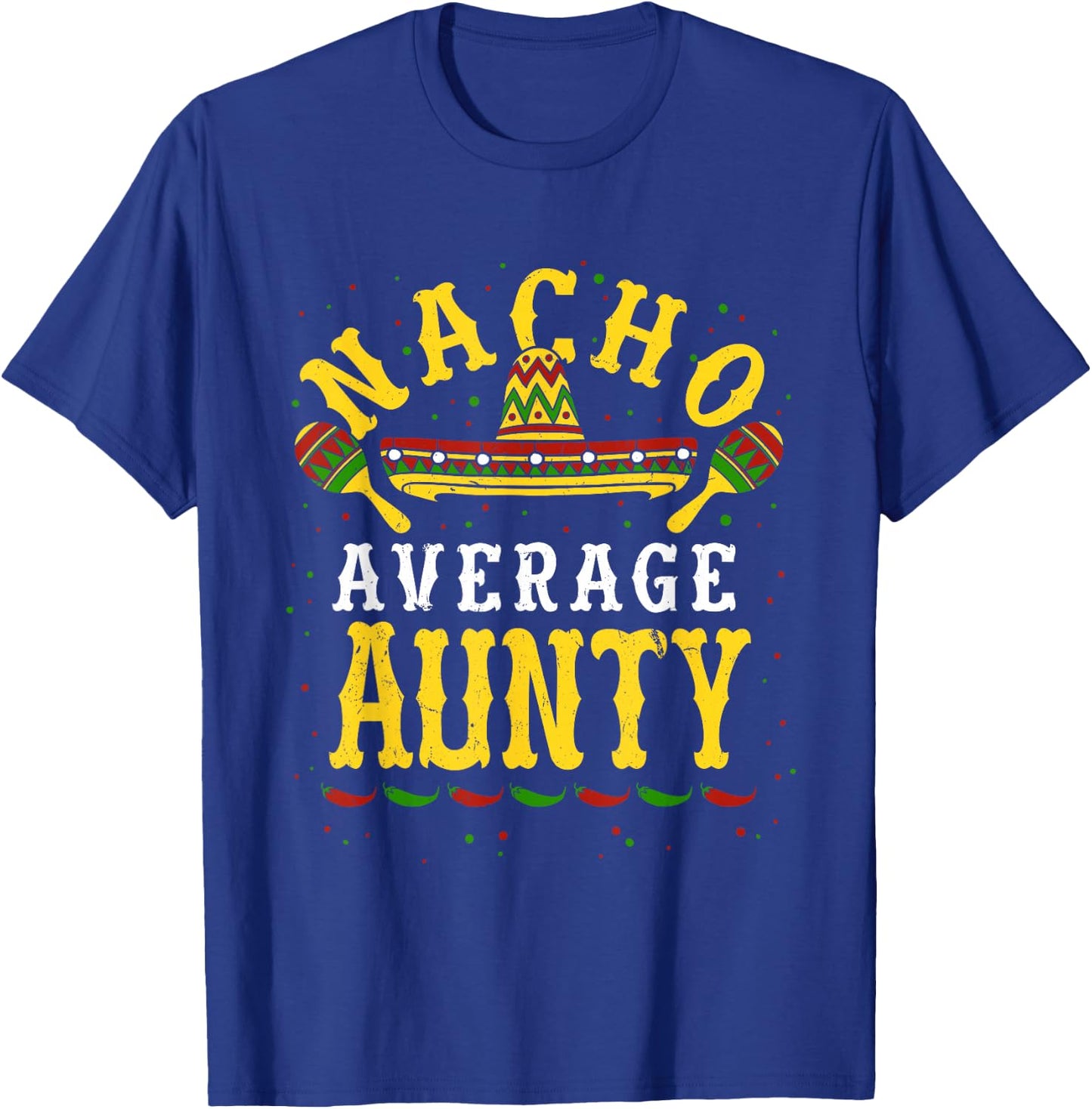 Nacho Average Aunty Cinco De Mayo Aunt Mexican Fiesta Auntie T-Shirt - T-Shirt | Royal
