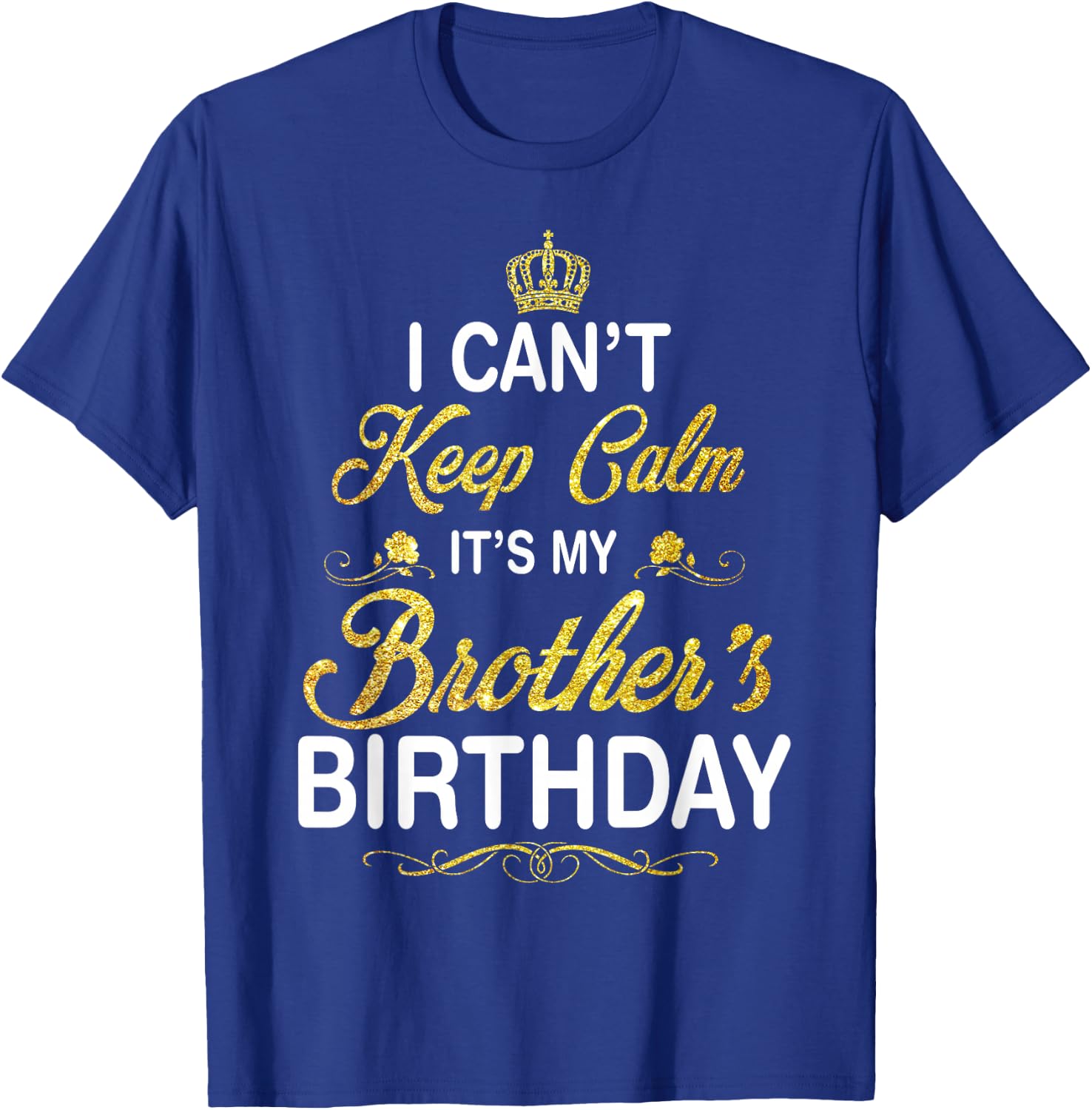 Vintage I Can't Keep Calm It's My Brother's Birthday T-Shirt - T-Shirt | Royal