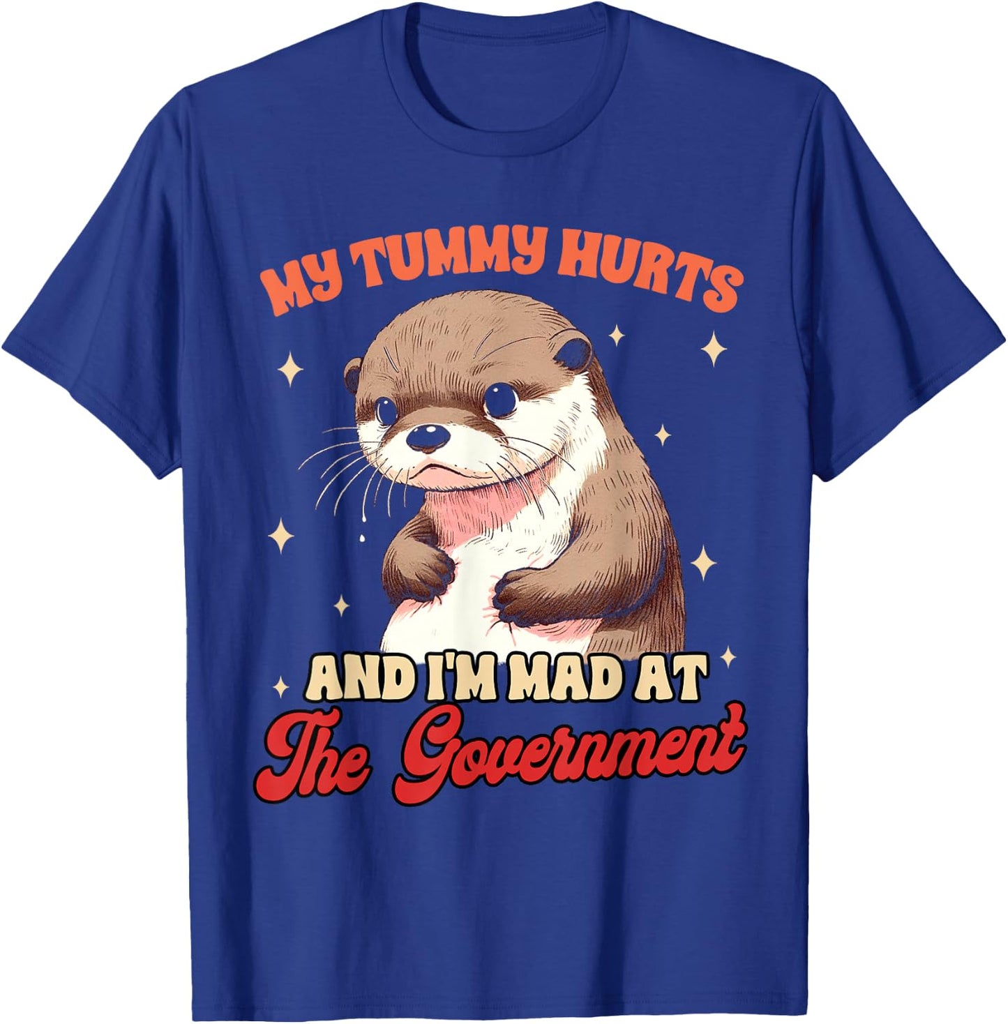 Stomach Ache My Tummy Hurts & I'm Mad At The Government T-Shirt - T-Shirt | Royal