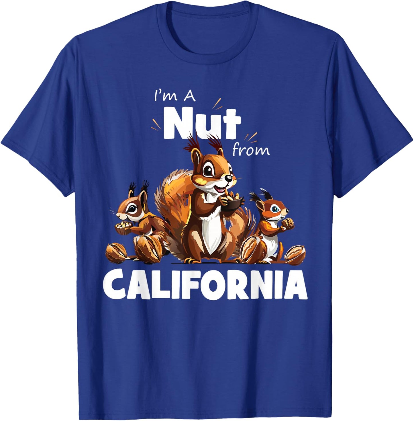I'm A Nut From California Funny Squirrel Lover T-Shirt - T-Shirt | Royal