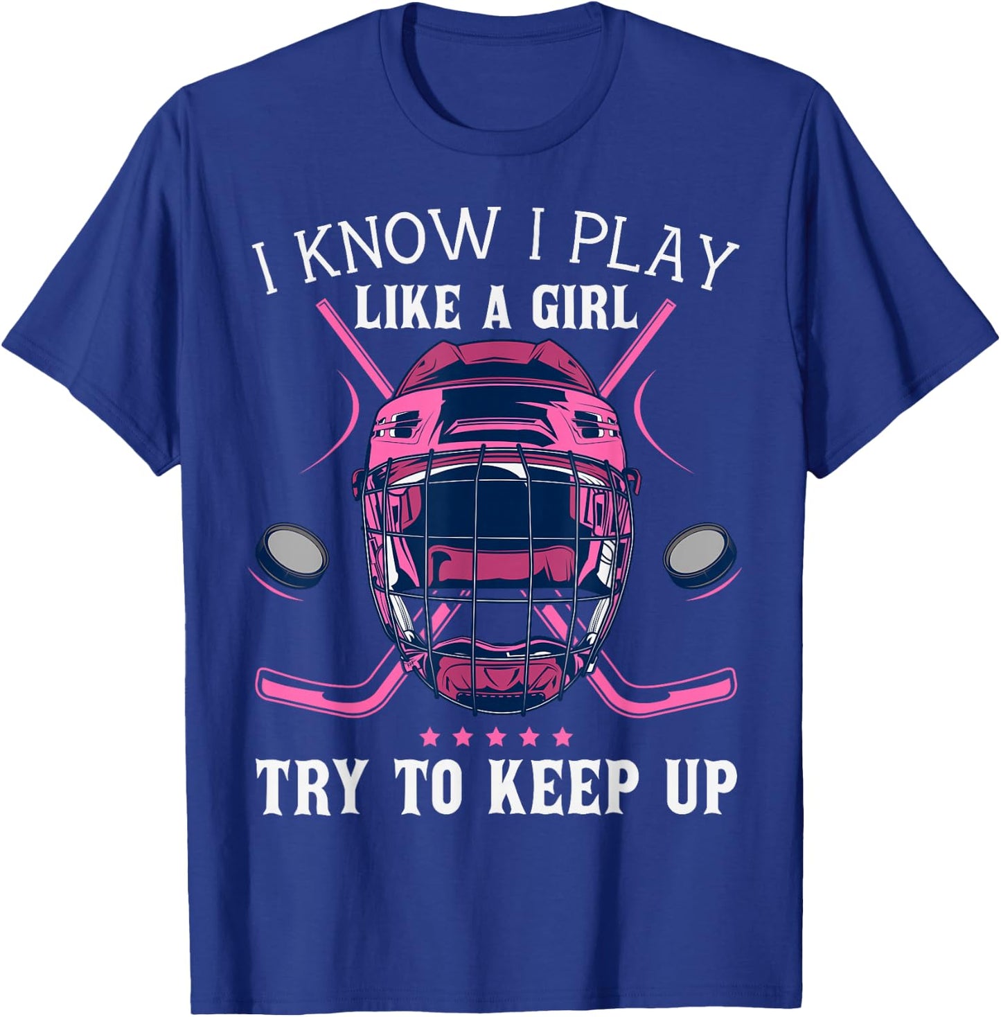 Funny I Know I Play Like A Girl Try To Keep Up Ice Hockey T-Shirt - T-Shirt | Royal