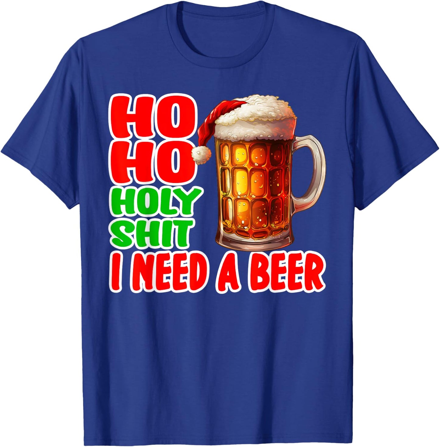 Ho Ho Holy Shit I Need A Beer Funny Christmas Drinking T-Shirt - T-Shirt | Royal