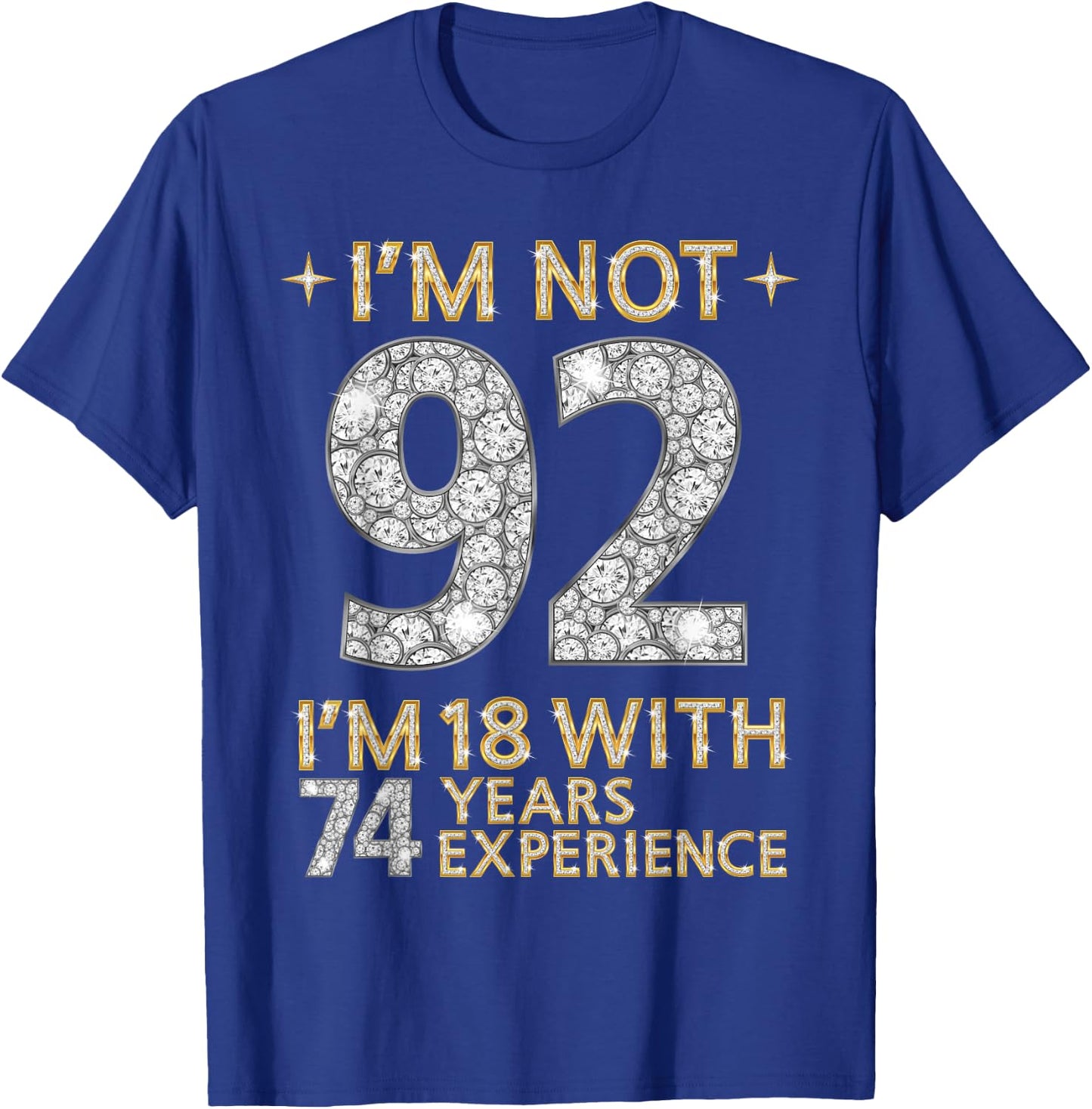I'm Not 92 I'm 18 with 74 Years Experience Funny 92nd b-day T-Shirt - T-Shirt | Royal