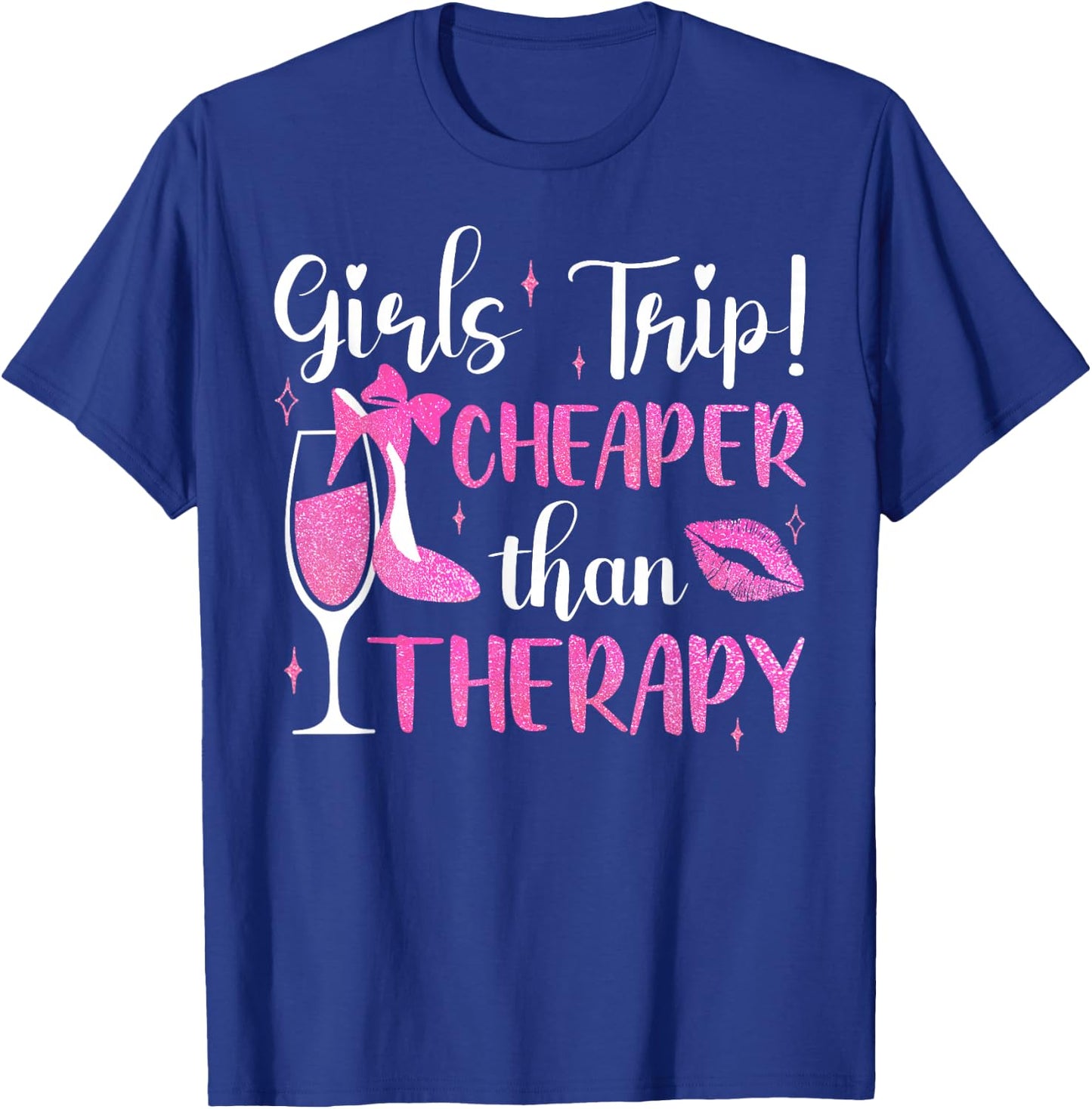 Girls Trip Cheaper Than A Therapy Funny Weekend Wine Party T-Shirt - T-Shirt | Royal