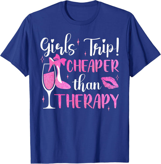 Girls Trip Cheaper Than A Therapy Funny Weekend Wine Party T-Shirt - T-Shirt | Royal
