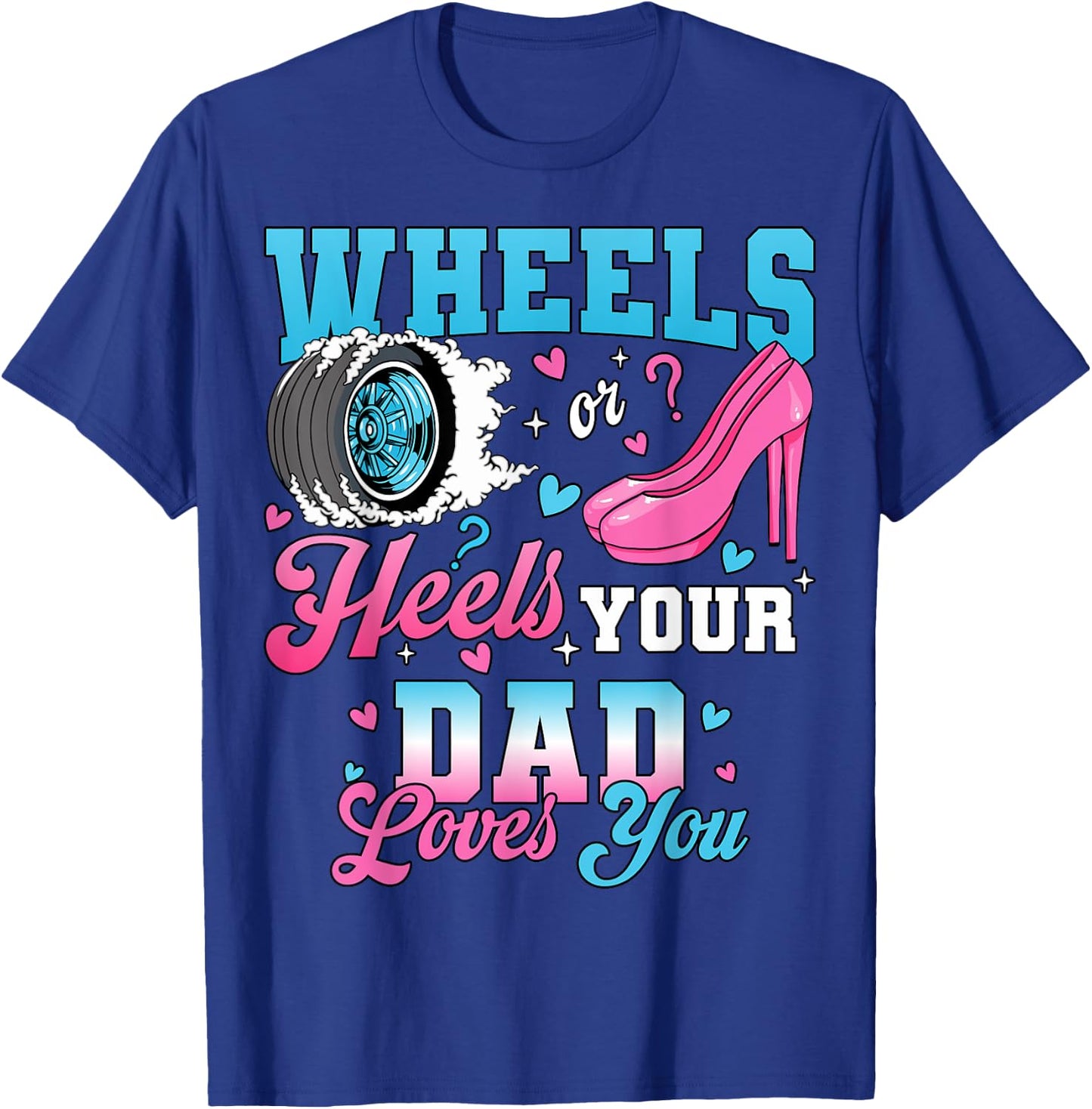 Wheels Or Heels Your Dad Loves You Gender Reveal Party T-Shirt - T-Shirt | Royal