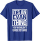 It's An Evan Thing You Wouldn't Understand - First Name T-Shirt - T-Shirt | Royal