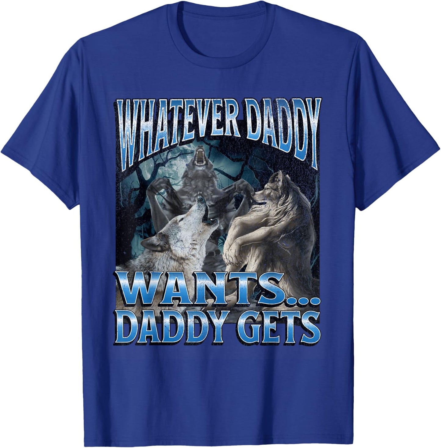 Whatever Daddy Wants Funny Cringe Werewolf Wolf Meme , Black, S T-Shirt - T-Shirt | Royal