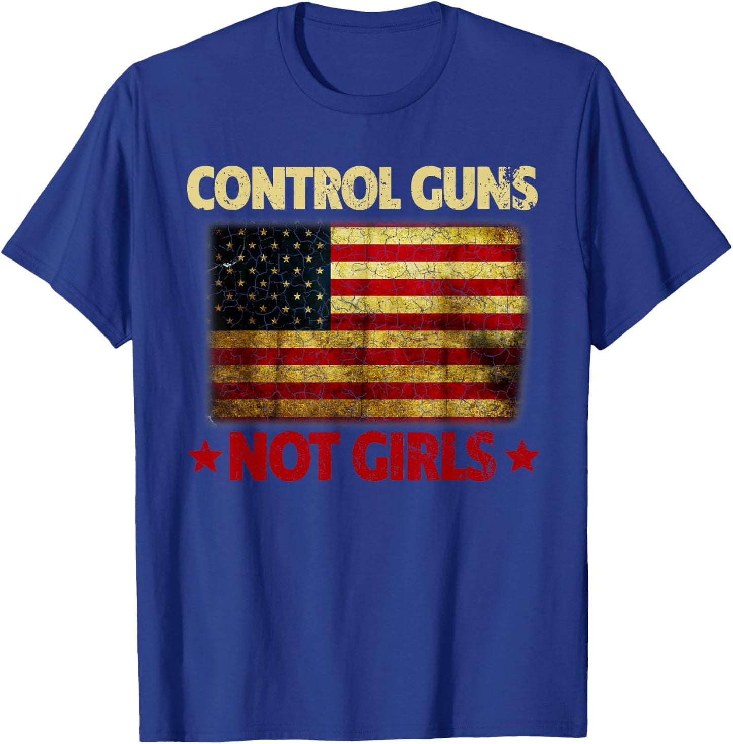 Control Guns Not Girls Control Guns Not Girls T-Shirt - T-Shirt | Royal