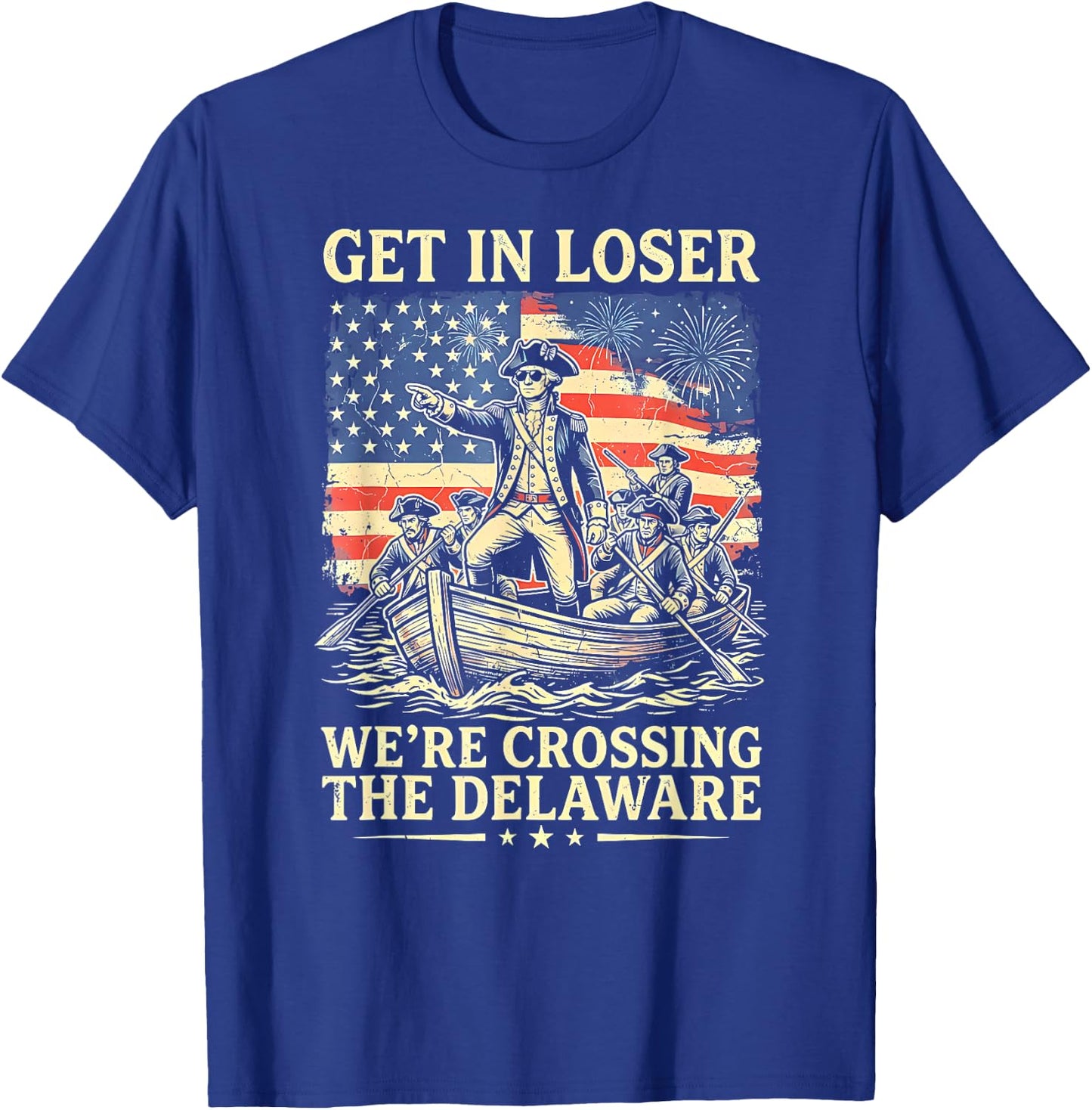 Vintage 4th of July Get in Loser We're Crossing The Delaware T-Shirt - T-Shirt | Royal
