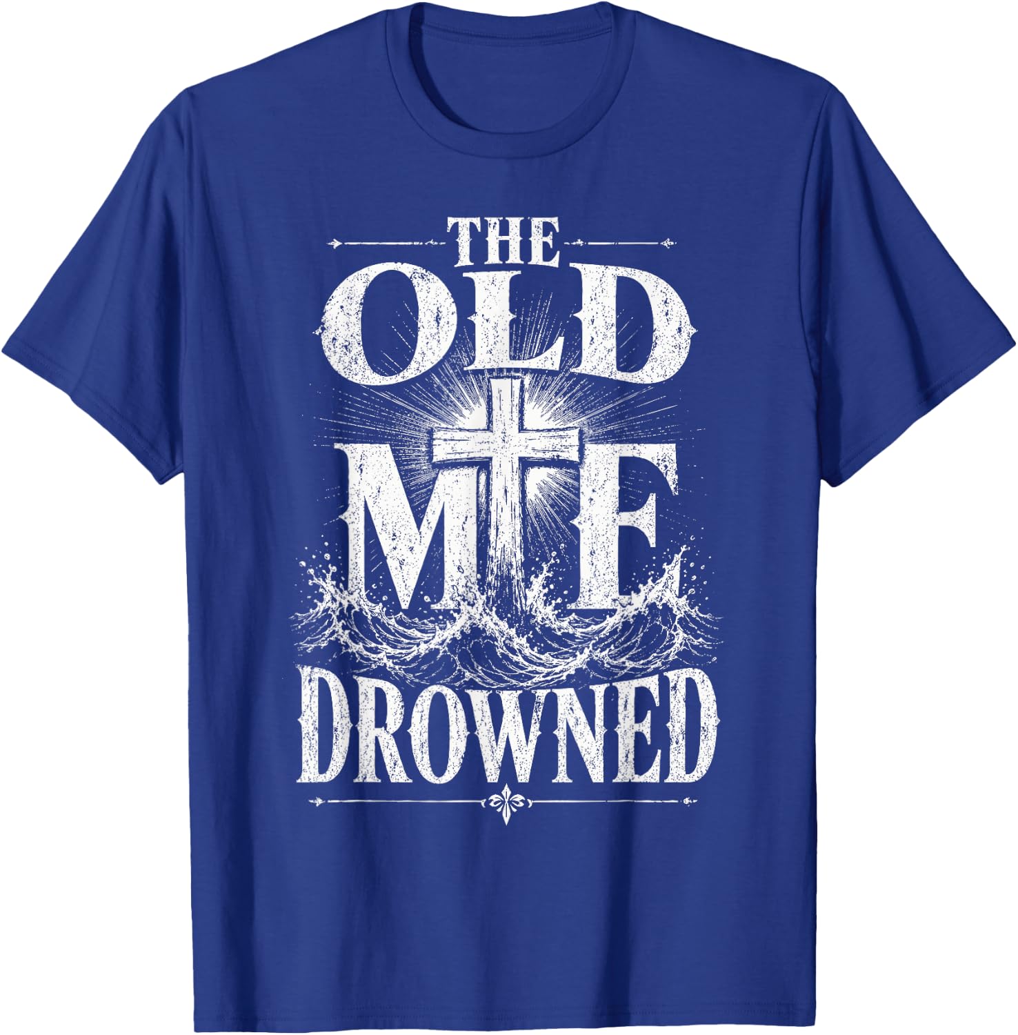 The Old Me Drowned Christian Baptism Reborn T-Shirt - T-Shirt | Royal
