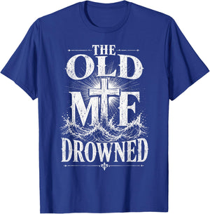 The Old Me Drowned Christian Baptism Reborn T-Shirt - T-Shirt | Royal