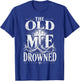 The Old Me Drowned Christian Baptism Reborn T-Shirt - T-Shirt | Royal