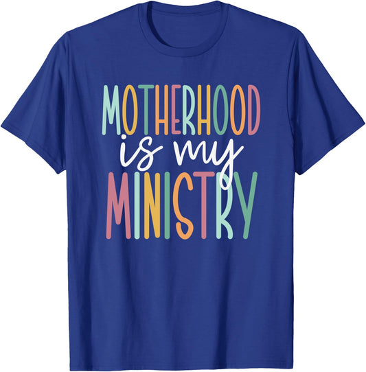 Motherhood Is My Ministry T-Shirt - T-Shirt | Royal