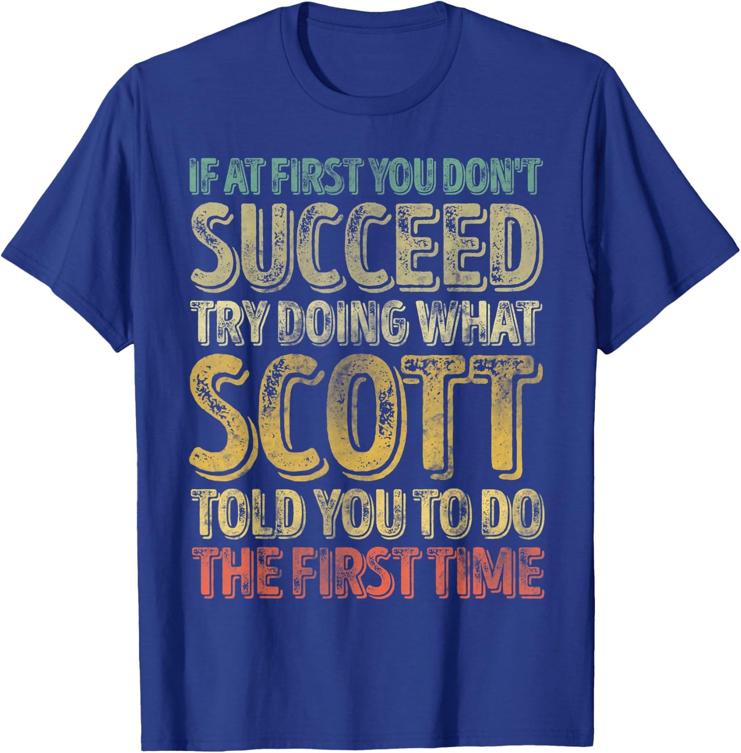 If At First You Don't Succeed Try Doing What Scott T-Shirt - T-Shirt | Royal