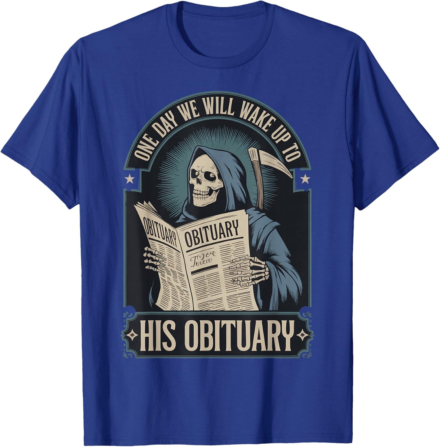 One Day We Will Wake Up To His Obituary T-Shirt - T-Shirt | Royal