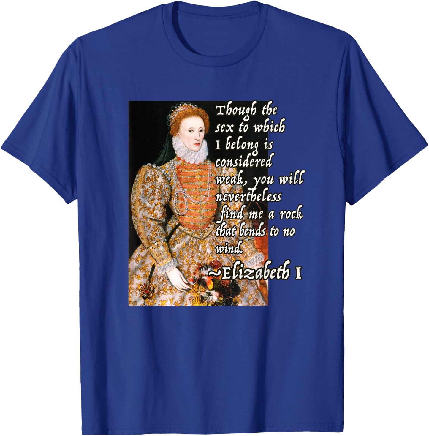 Elizabeth I Tudor Monarch Portrait Quote Powerful Woman T-Shirt - T-Shirt | Royal