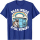 Dead Inside Still Hungry Racoon Sarcastic Racoon T-Shirt - T-Shirt | Royal