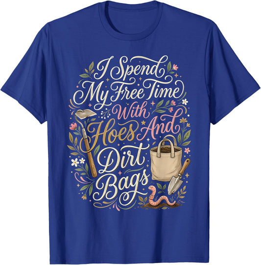 I Spend My Free Time with Hoes and Dirt Bags Funny Gardener T-Shirt - T-Shirt | Royal