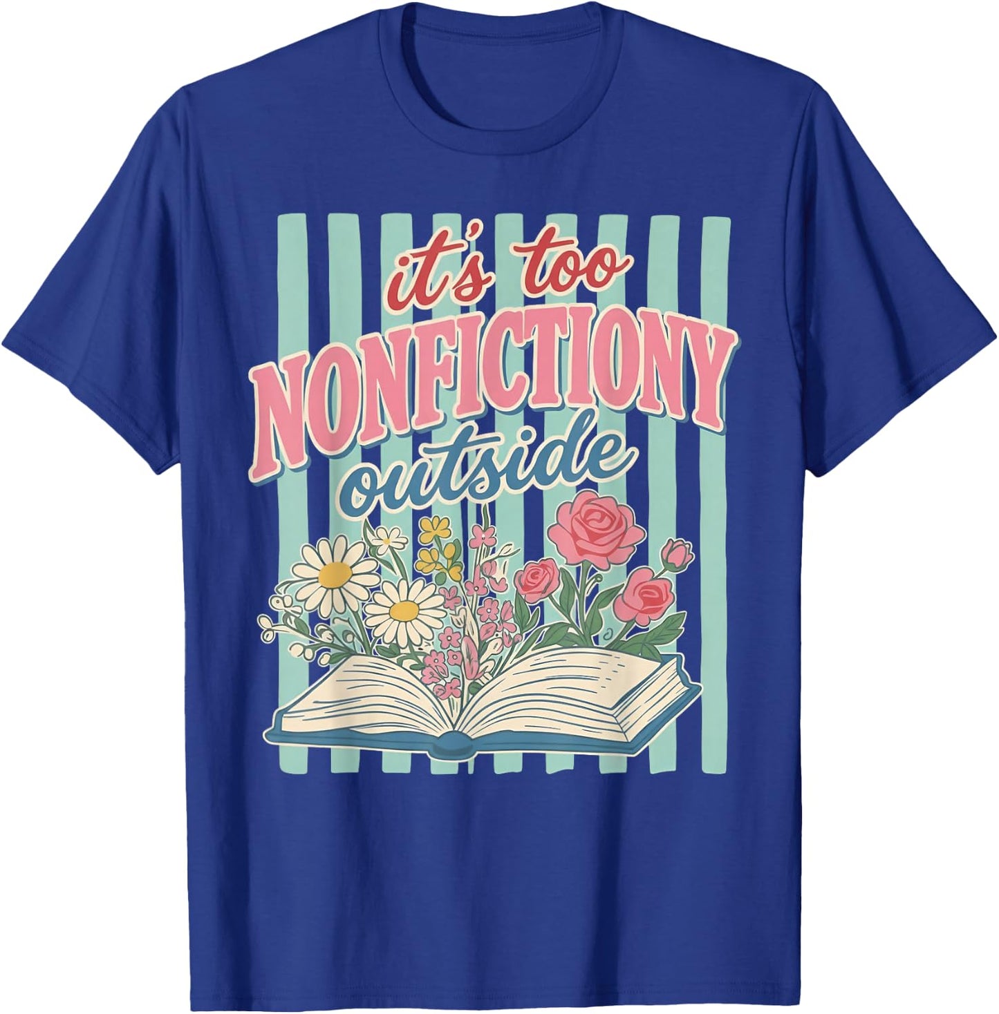 Its Too Nonfictiony Outside Floral Book T-Shirt - T-Shirt | Royal