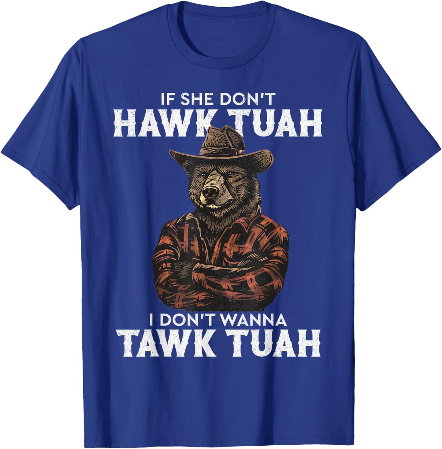 If She Don't Hawk Tush I Won't Tawk Tuah T-Shirt - T-Shirt | Royal