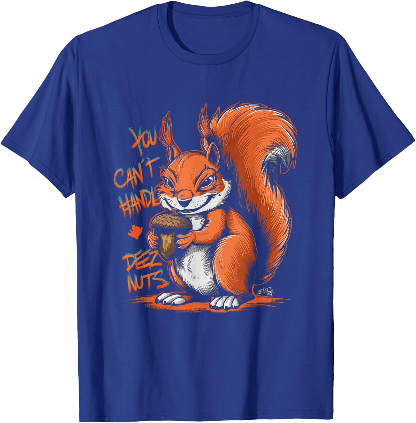 You Can't Handle Deez Nuts Funny Squirrel Lover Adult Humour T-Shirt - T-Shirt | Royal