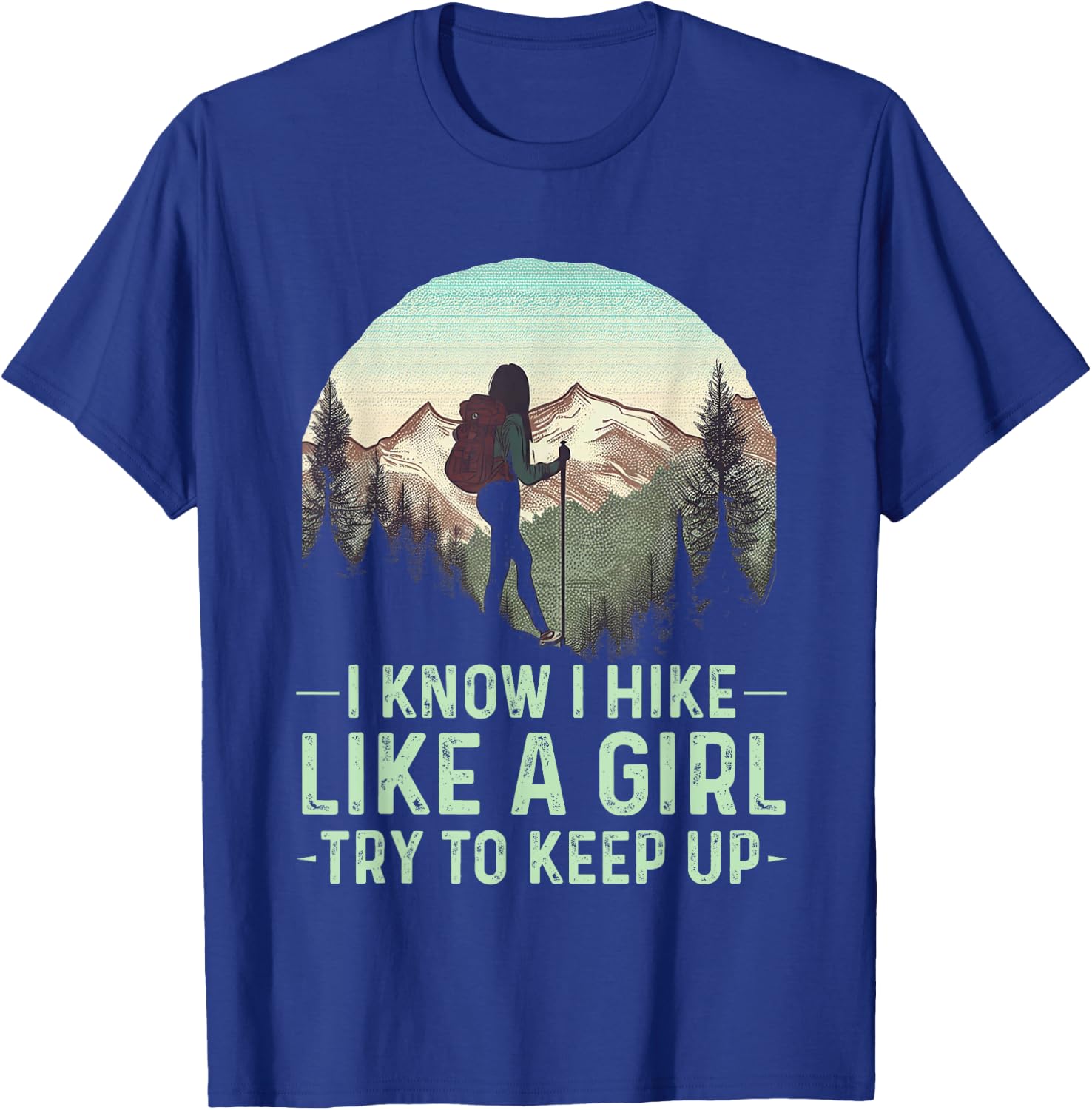 I Know I Hike Like A Girl Try To Keep Up Funny Retro Hiking T-Shirt - T-Shirt | Royal