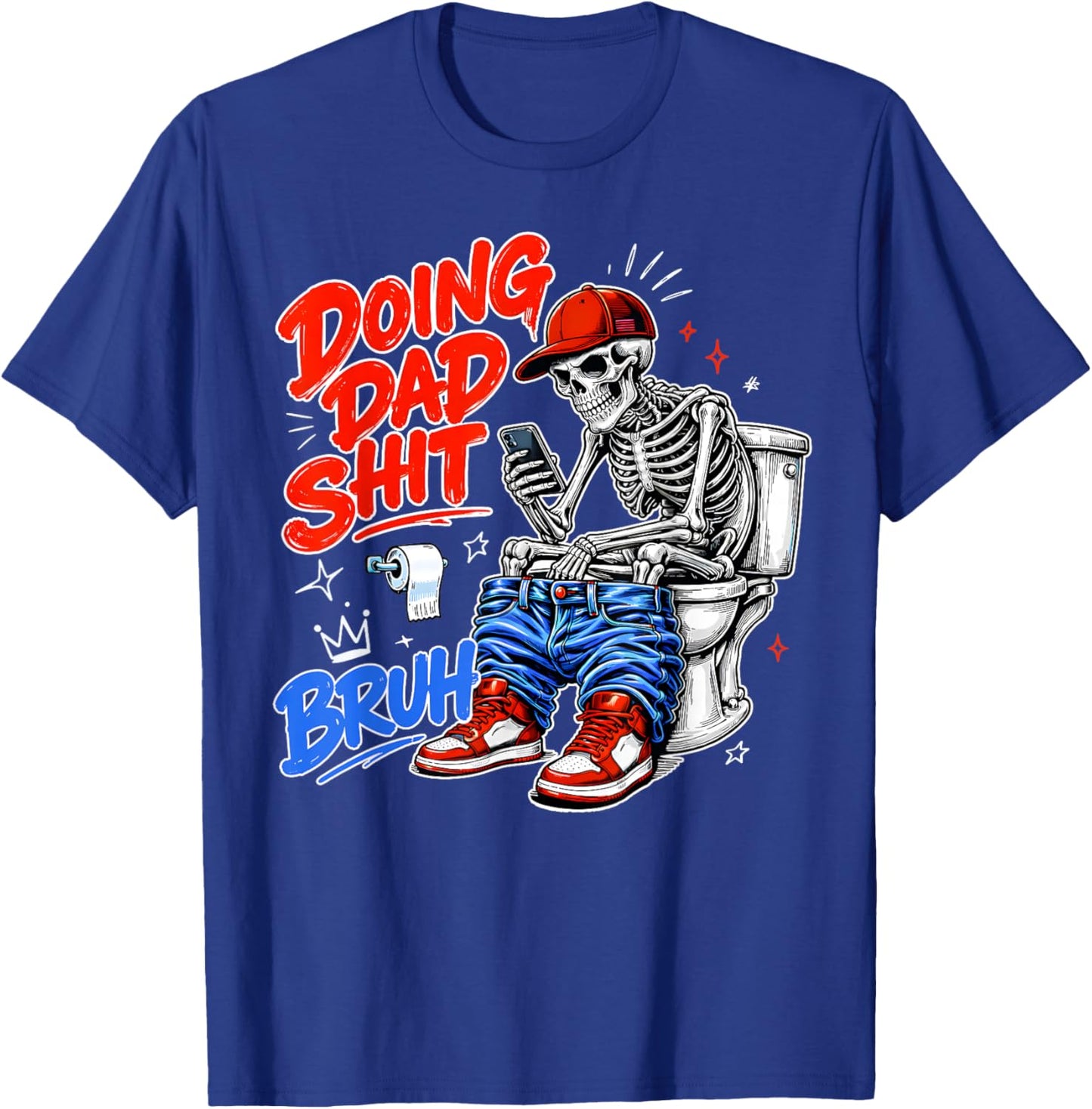 Funny Skeleton Toilet Father's Day Doing Dad Shit Men Humor T-Shirt - T-Shirt | Royal