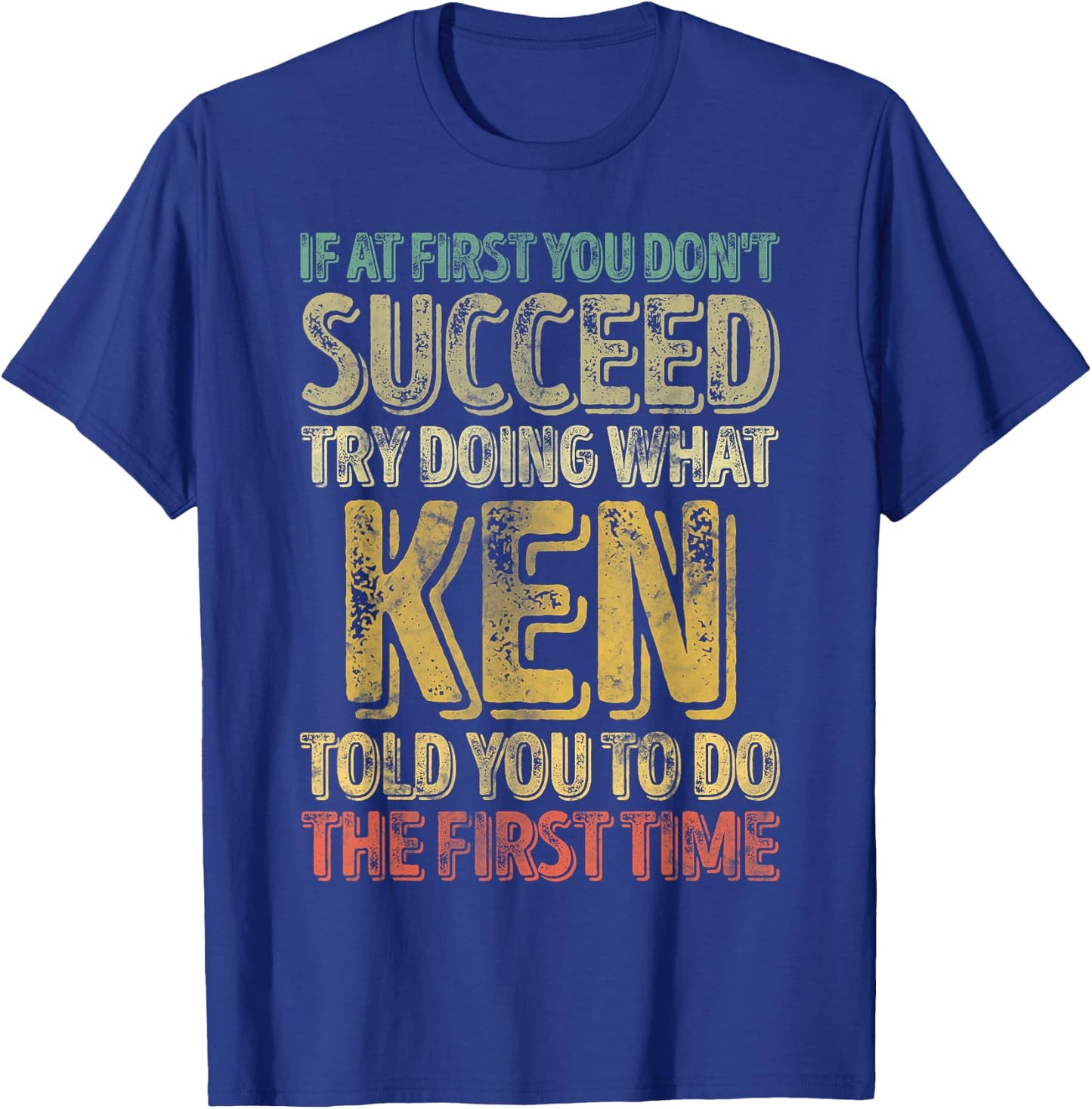 If At First You Don't Succeed Try Doing What Ken T-Shirt - T-Shirt | Royal