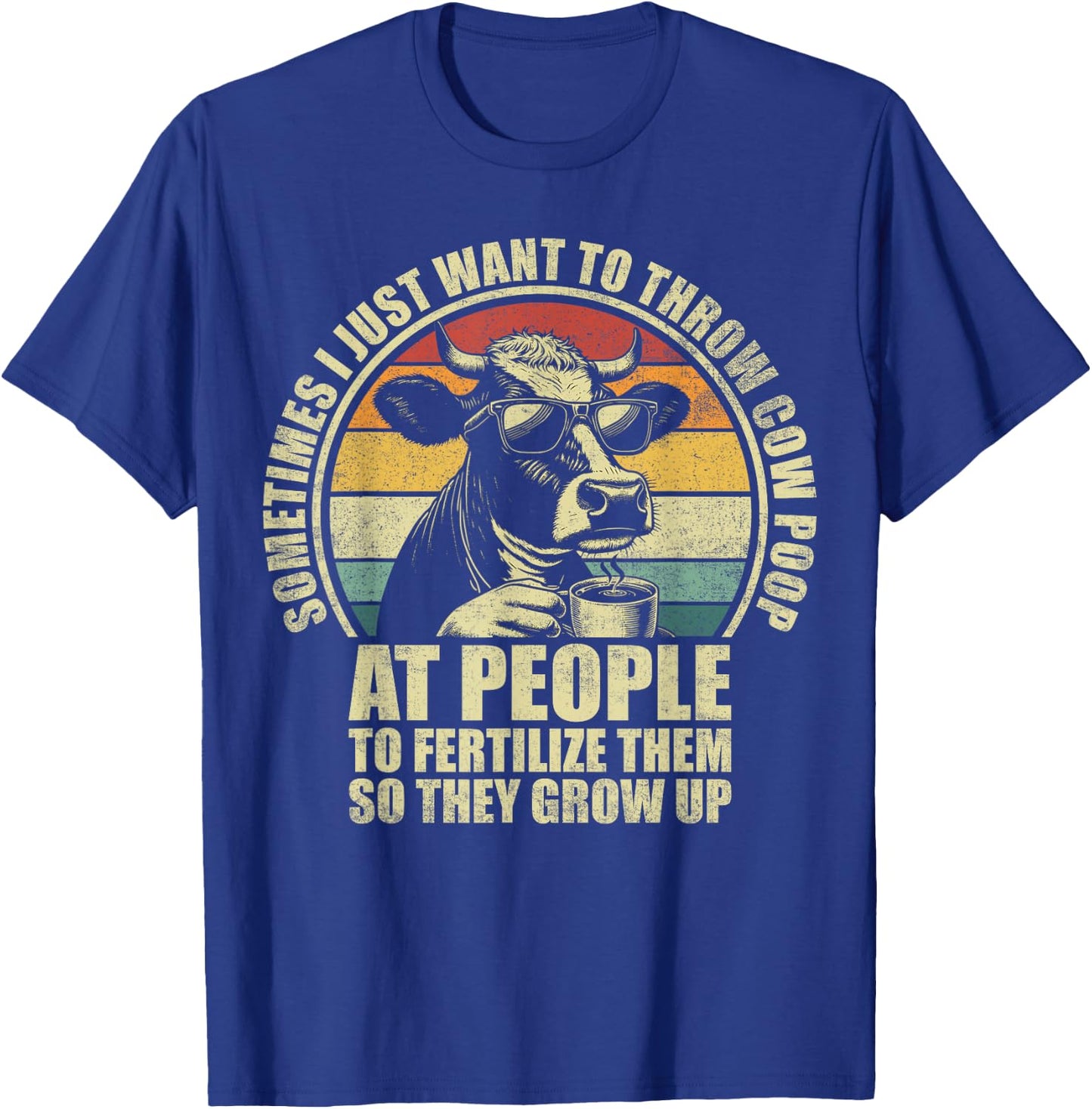 Funny Sometimes I Just Want To Throw Cow Poop At People T-Shirt - T-Shirt | Royal