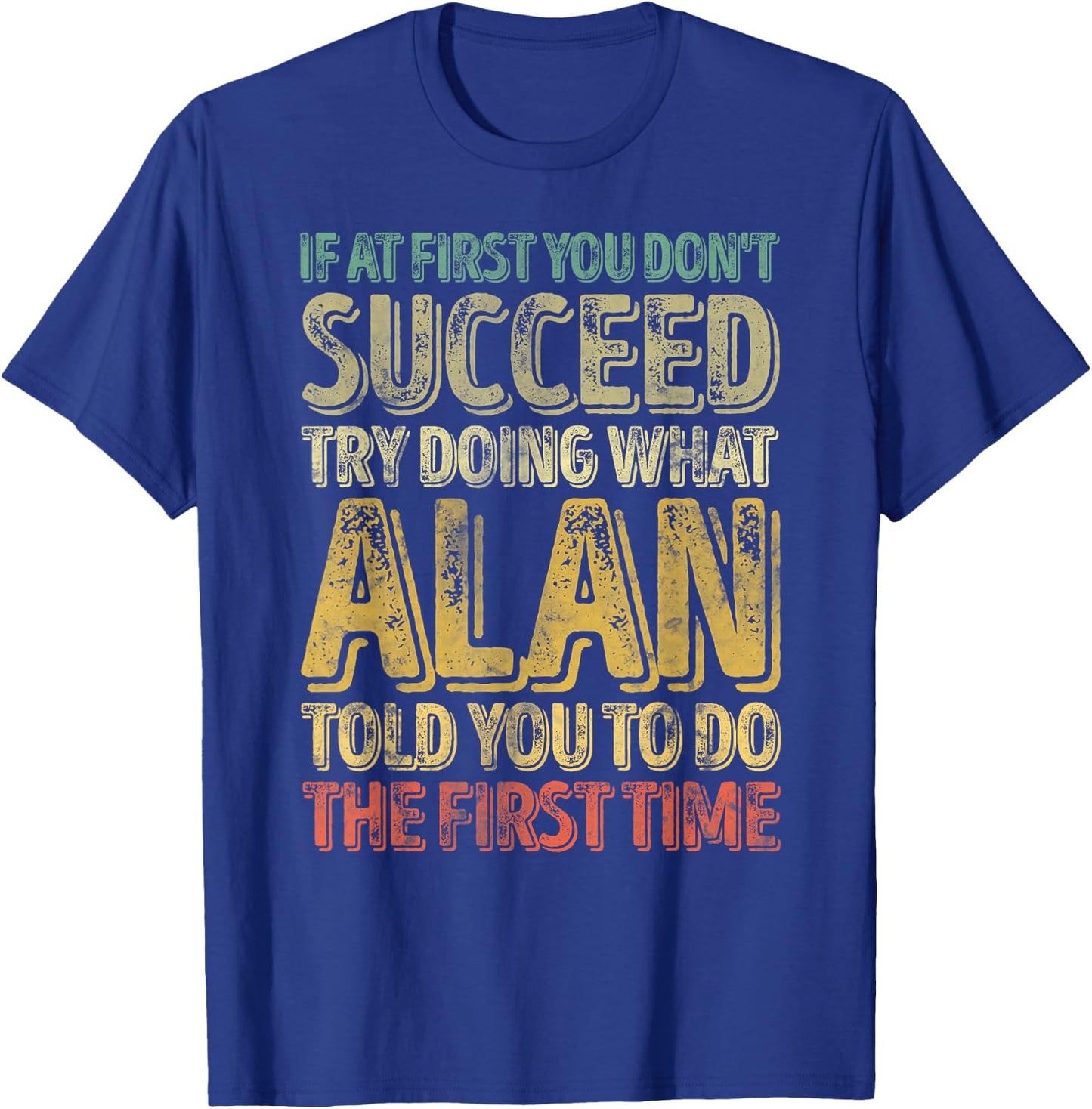 If At First You Don't Succeed Try Doing What Alan T-Shirt - T-Shirt | Royal