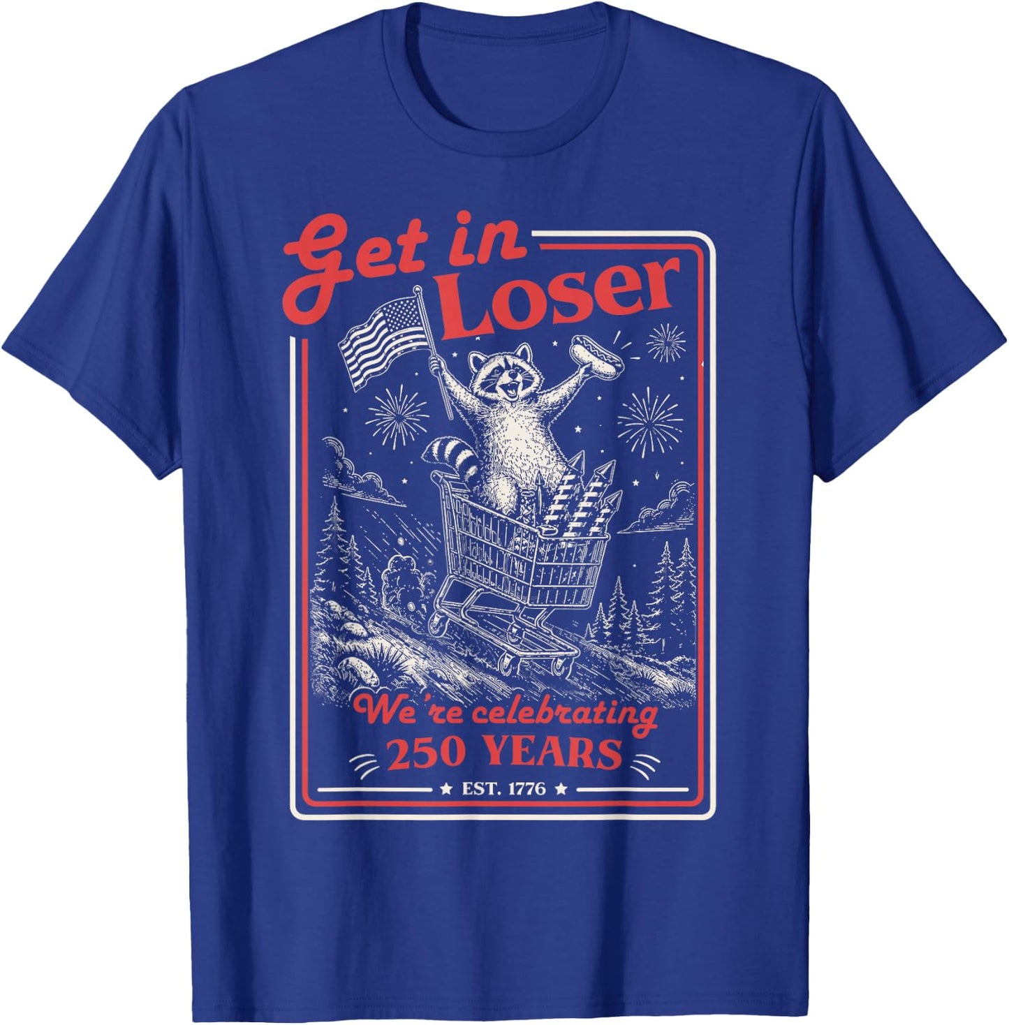 Get in Loser We're Celebrating 250 Years Patriotic Raccoon T-Shirt - T-Shirt | Royal