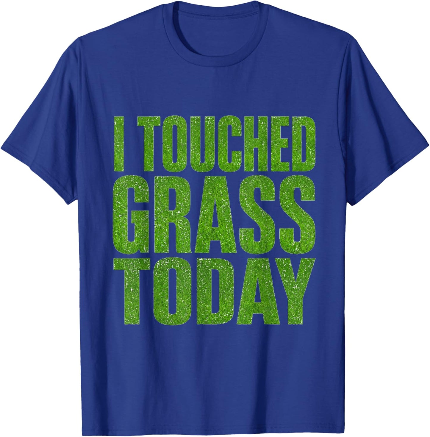 I Touched Grass Today Funny Gaming Meme Humor T-Shirt - T-Shirt | Royal