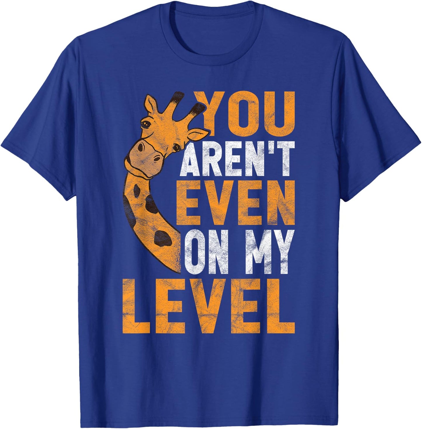 You Aren't Even On My Level T-Shirt - T-Shirt | Royal