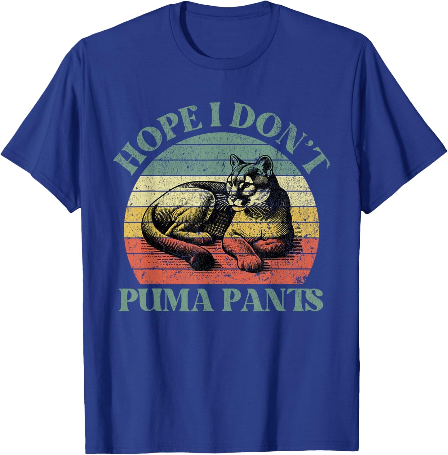 Hope I Don't Puma Pants Funny Unhinged Puma Cat Pun T-Shirt - T-Shirt | Royal