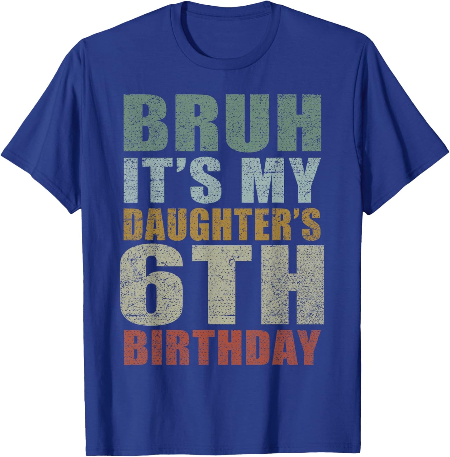 Bruh It's My Daughter's 6th Birthday Retro 6 Years Old Bday T-Shirt - T-Shirt | Royal