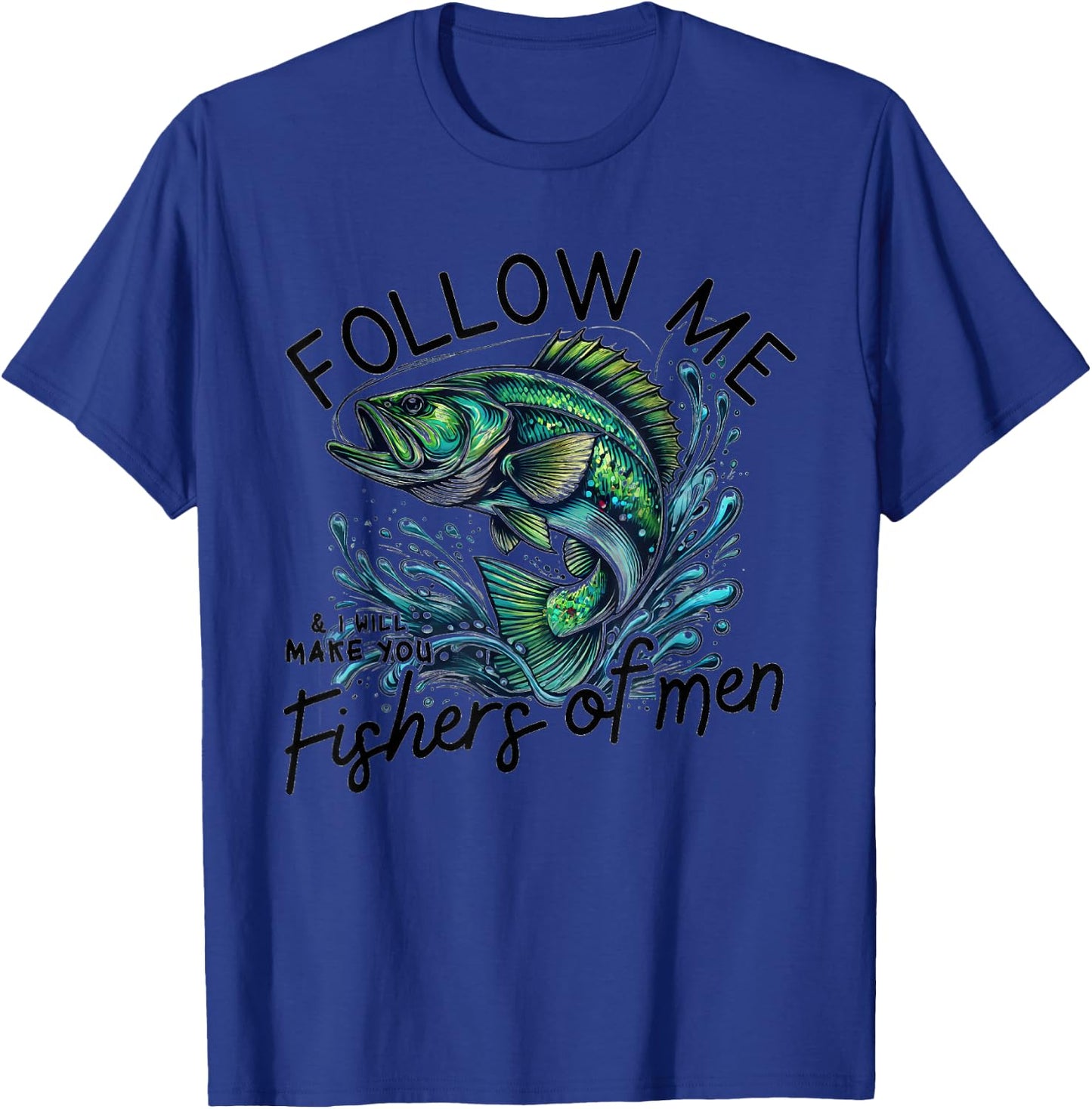 Follow Me and I'll Make You Fishers of Men T-Shirt - T-Shirt | Royal