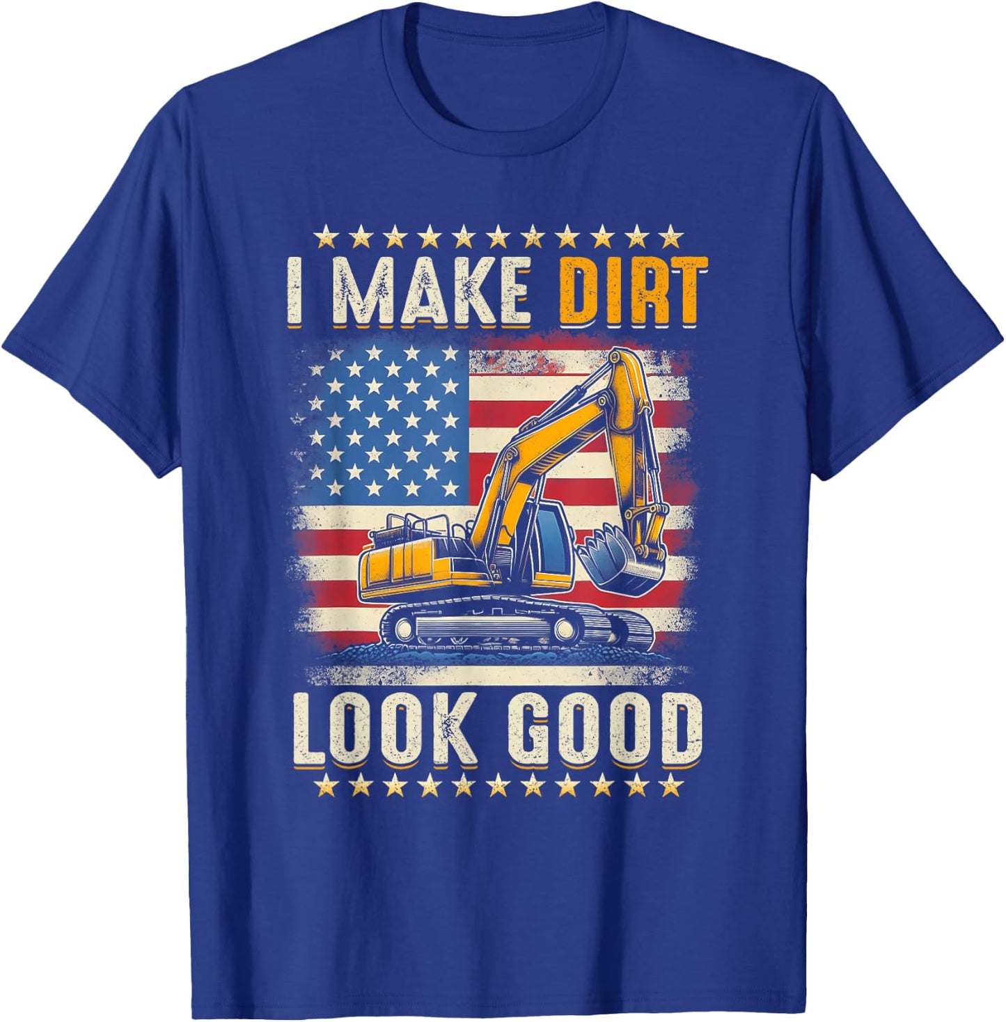 I Make Dirt Look Good Excavator American Flag Construction T-Shirt - T-Shirt | Royal