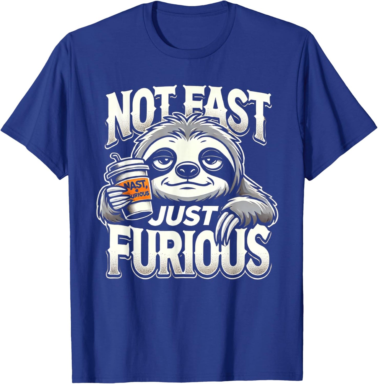 Sloth not fast just furious, chilling sloth giftidea T-Shirt - T-Shirt | Royal