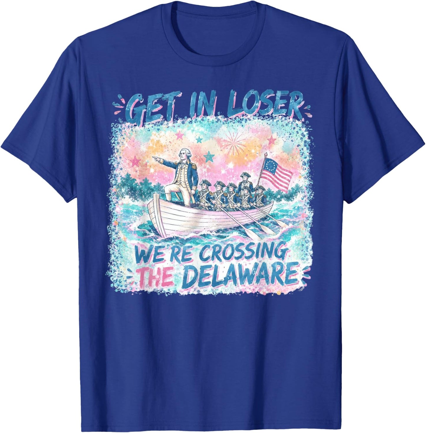 4th of July Get in Loser We’re Crossing The Delaware T-Shirt - T-Shirt | Royal