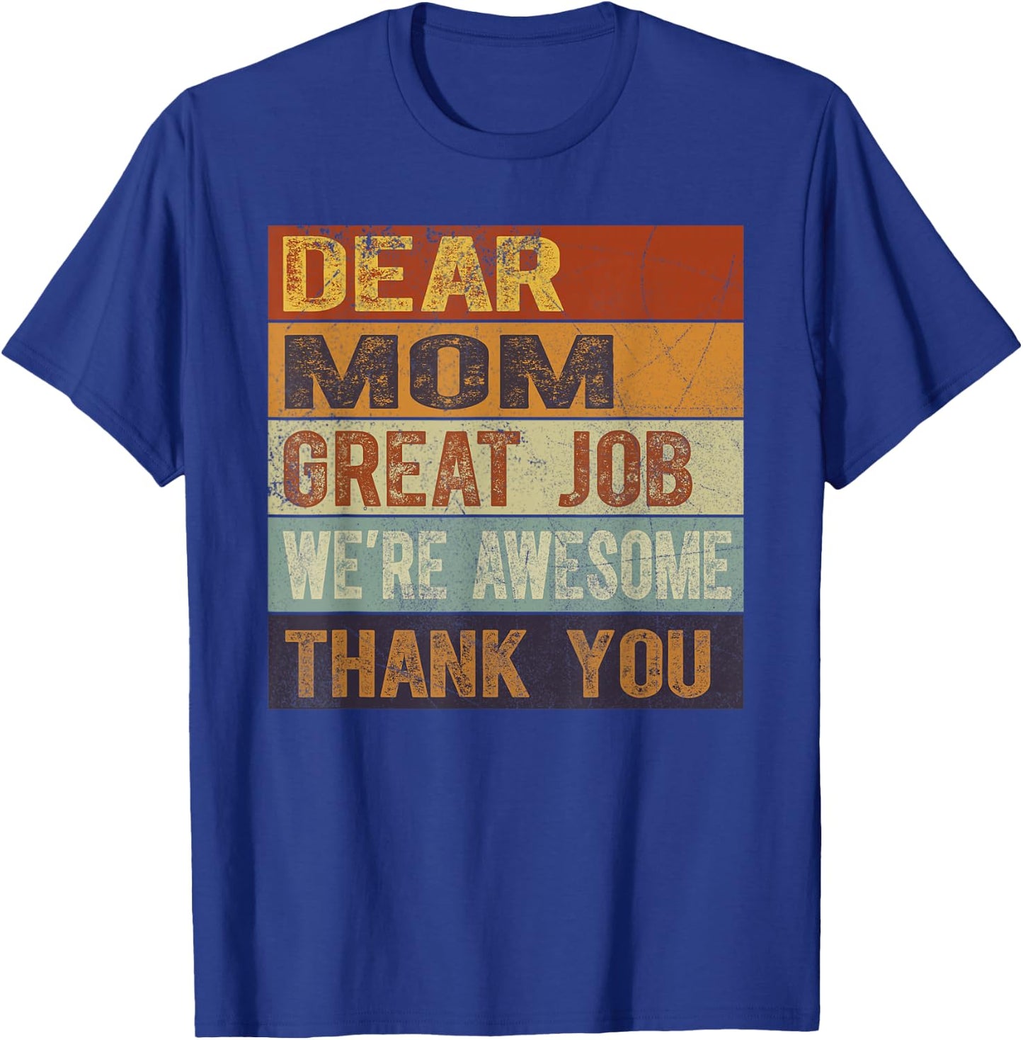 Dear Mom Great Job We're Awesome Thank You Mother's Day T-Shirt - T-Shirt | Royal