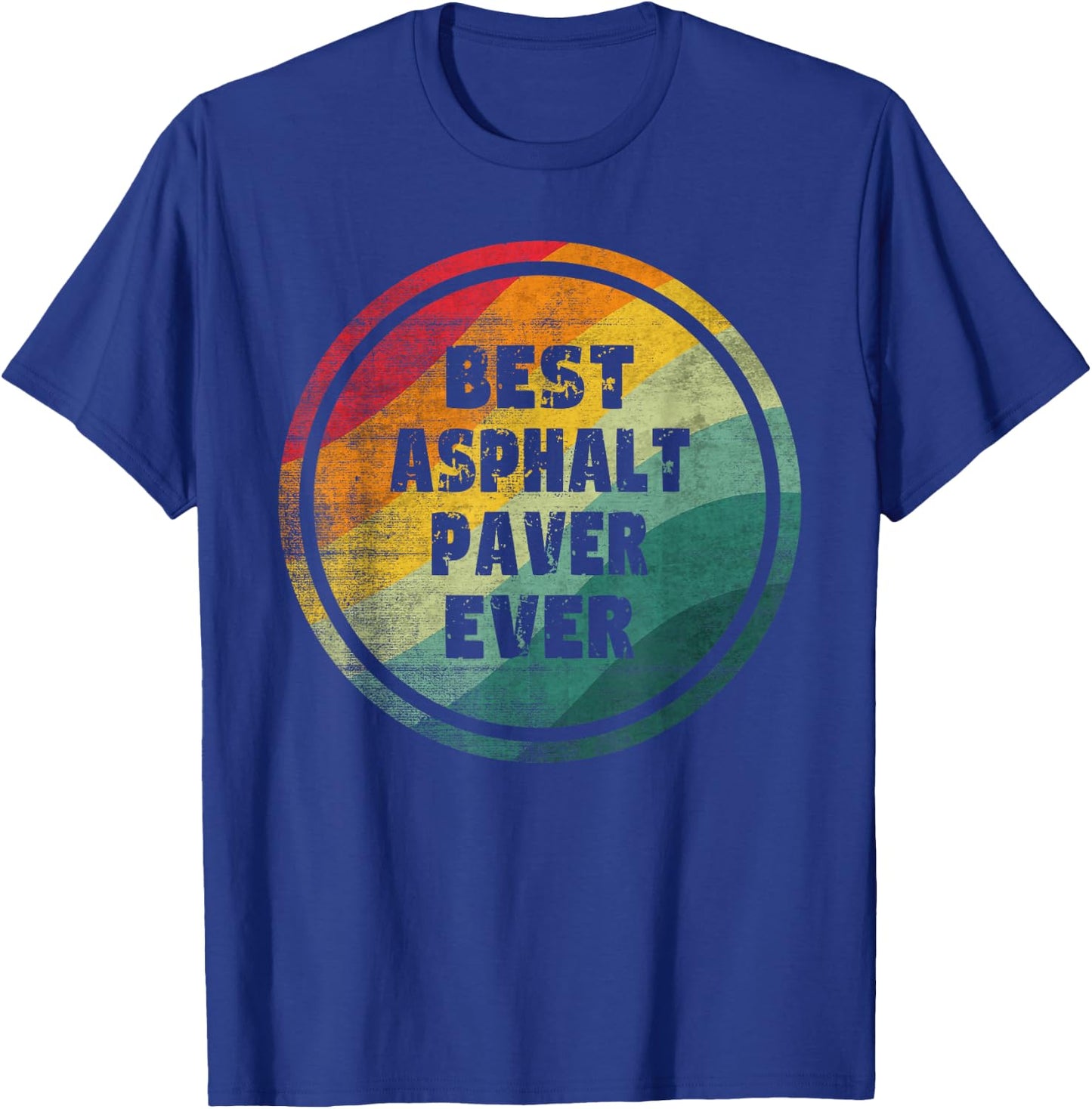 Best Asphalt Paver Ever Funny Asphalt Paver T-Shirt - T-Shirt | Royal
